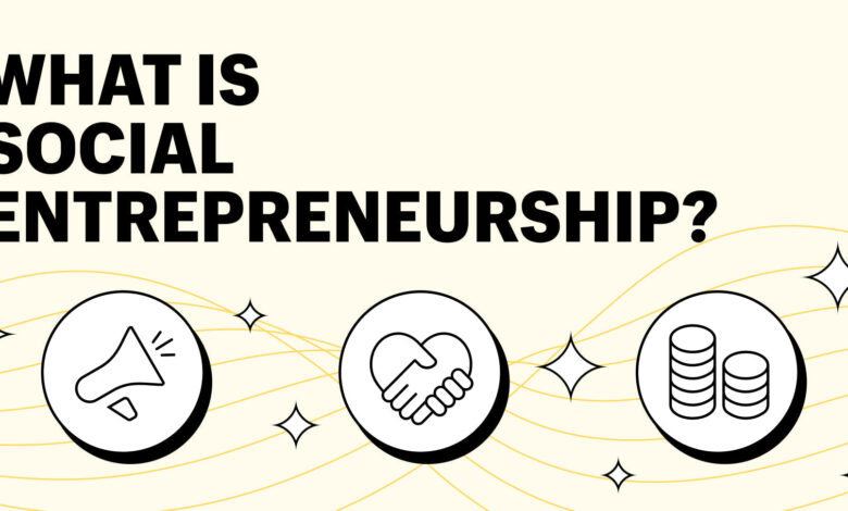 What Is Social Entrepreneurship? Types, Models, and Examples What Is Social Entrepreneurship? Types, Models, and Examples
